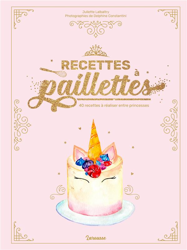 Recettes A Paillettes 40 Recettes A Realiser Entre Princesses Juliette Lalbaltry Livres De Cuisine Salee Cultura