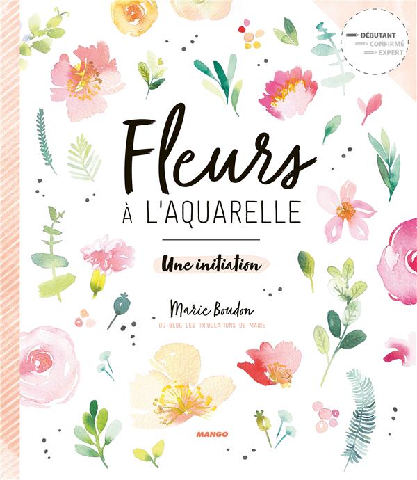 Fleurs à l'aquarelle - une initiation : Marie Boudon - 2317013884 | Cultura
