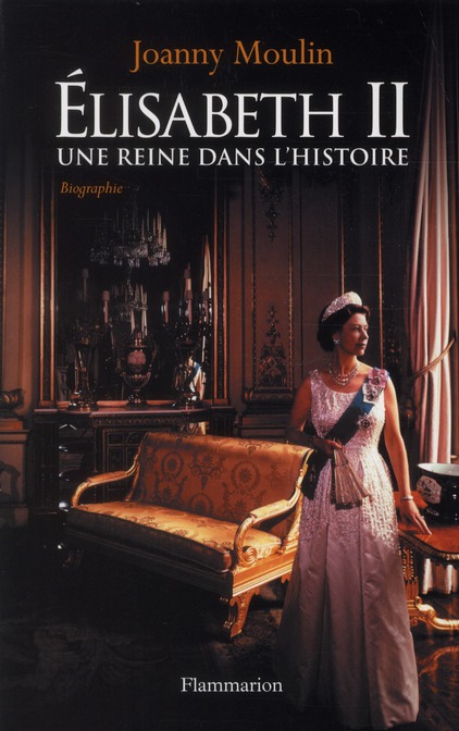 Elisabeth Ii - Une Reine Dans L'histoire : Joanny Moulin - 2081270366 ...