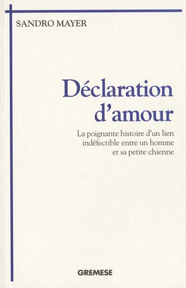 Declaration D Amour La Poignante Histoire D Un Lien Indefectible Entre Un Homme Et Sa Petite Chienne Livres Sur Les Animaux Cultura