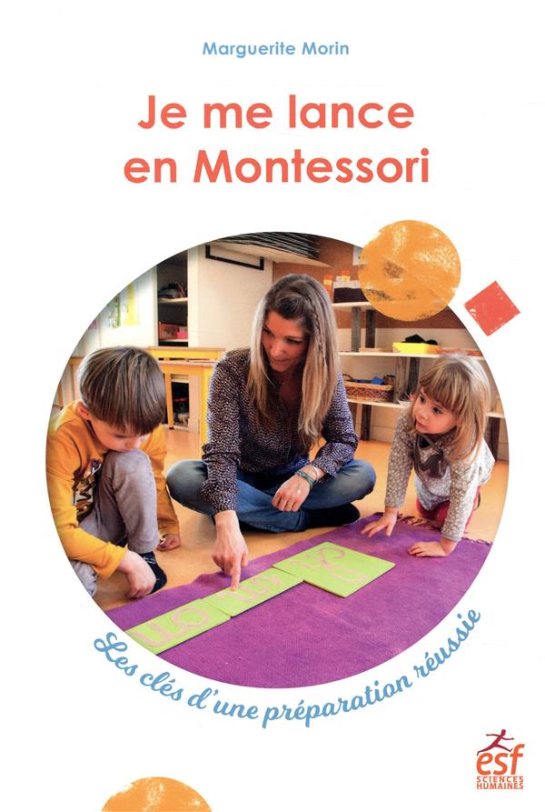 Je Me Lance En Montessori - Se Préparer Sereinement : Marguerite Morin -  2710138964 - Pédagogie - Sciences Humaines | Cultura