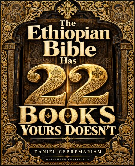 The Ethiopian Bible Has 22 Books Yours Doesn't: What the Western Church ...