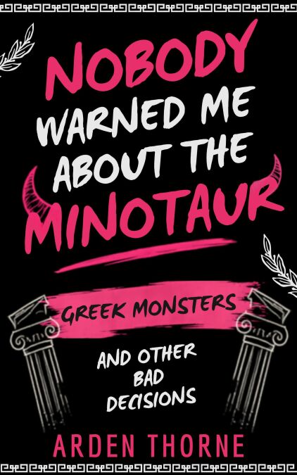 Nobody Warned Me About The Minotaur: Greek Monsters And Other Bad ...