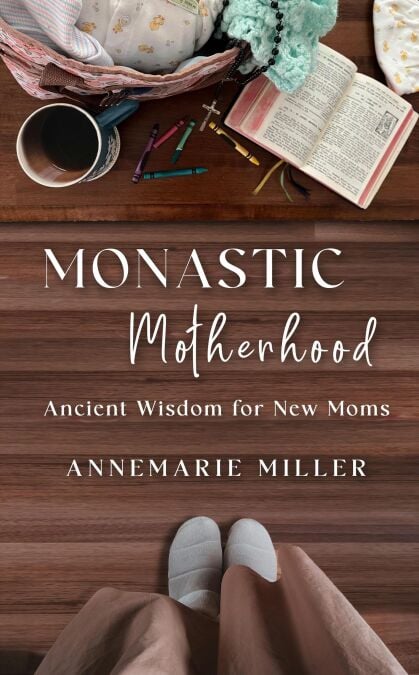 Monastic Motherhood: Ancient Wisdom for New Moms - Monastic Moments for ...