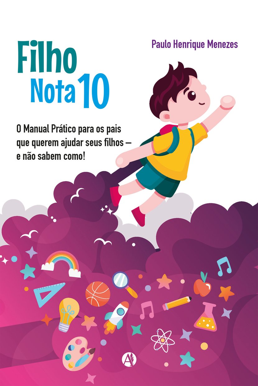 Filho Nota 10 O Manual Prático Para Os Pais Que Querem Ajudar Seus Filhos E Não Sabem Como 5257