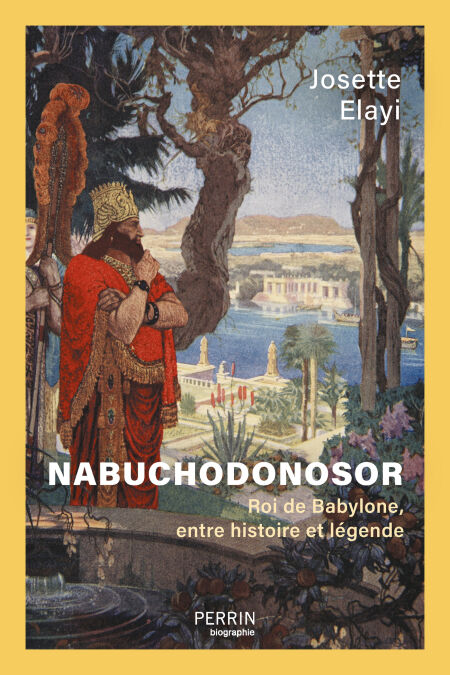 Nabuchodonosor - Roi de Babylone, entre histoire et légende : Josette ...