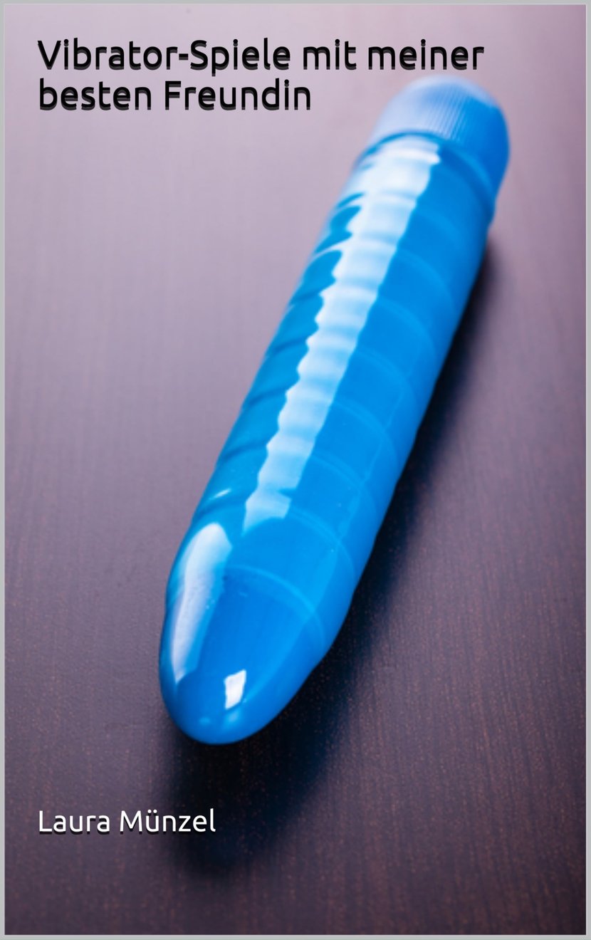 Vibrator-Spiele mit meiner besten Freundin - Lesben Roman - Ebook érotique 