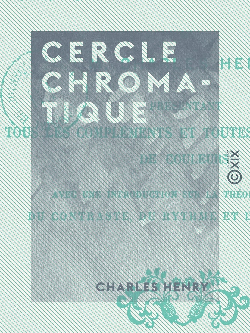 Cercle chromatique - Présentant tous les compléments et toutes les  harmonies de couleurs. Avec une introduction sur la théorie générale du  contraste, du rythme et de la mesure - 3612221723940 - Ebook