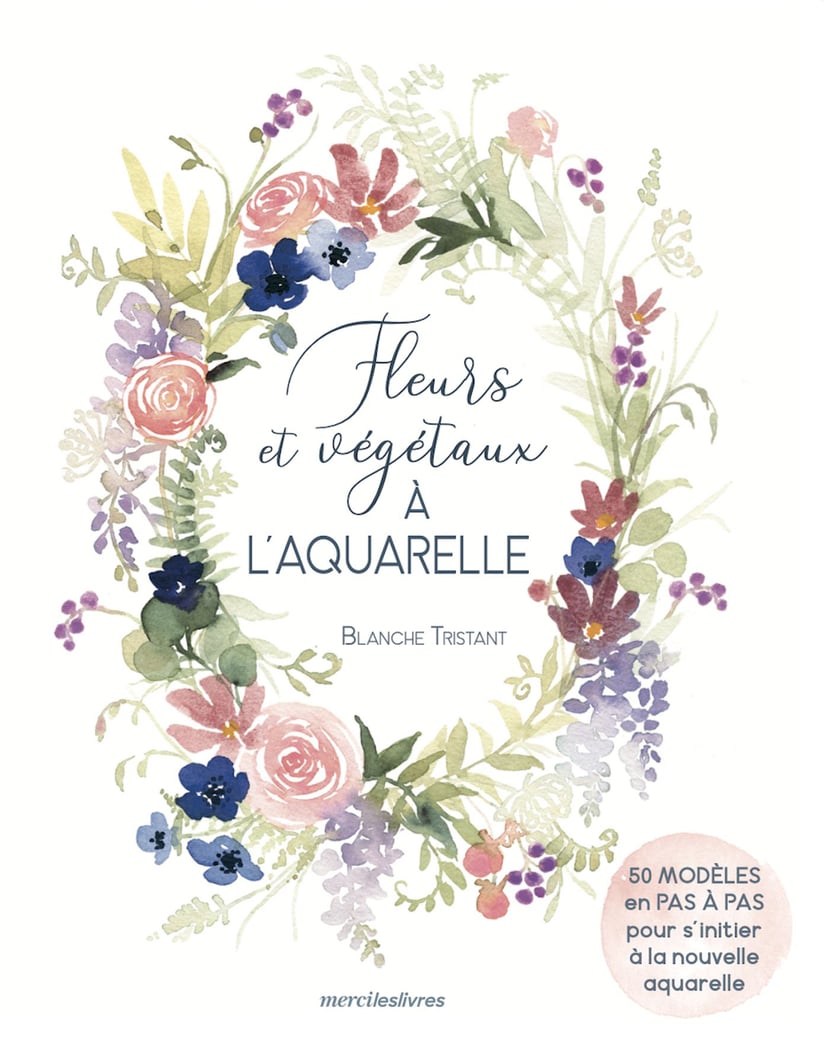 Fleurs et végétaux à laquarelle : Blanche Tristant - 9782383551584 - Ebook  Passions & Loisirs - Ebook Vie pratique | Cultura