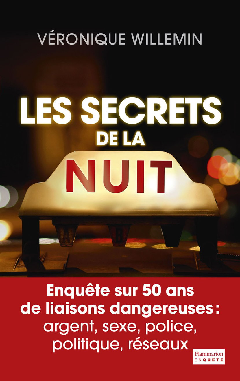 Les Secrets de la nuit - Enquête sur 50 ans de liaisons dangereuses :  argent, sexe, police, politique, réseaux : Véronique Willemin -  9782081338531 | Cultura