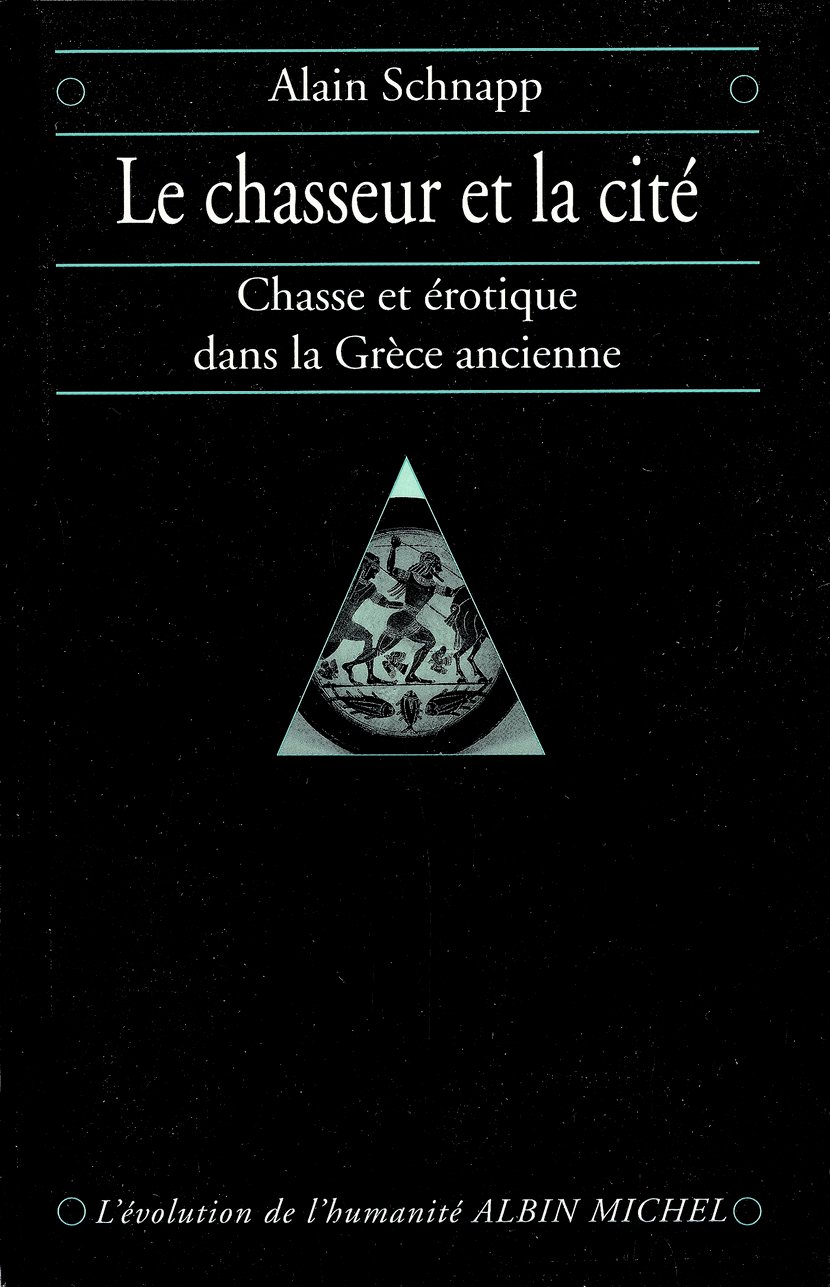 Le Chasseur et la cité - Chasse et érotique dans la Grèce ancienne : Alain  Schnapp - 9782226297662 - Ebook histoire - Ebook arts, culture & société |  Cultura