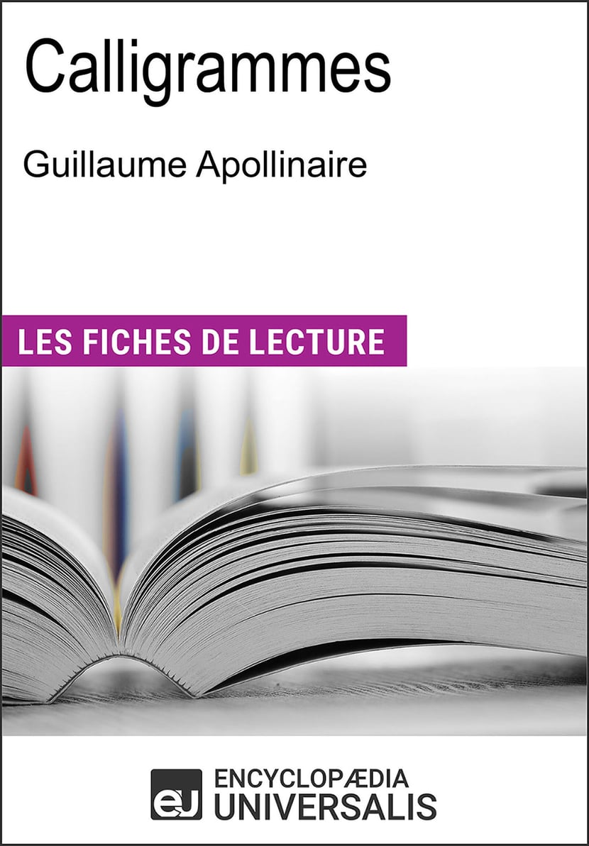 Calligrammes de Guillaume Apollinaire Les Fiches de lecture d'Universalis 9782341012034 Calligrammes de Guillaume Apollinaire Les Fiches de lecture d'Universalis 9782341012034