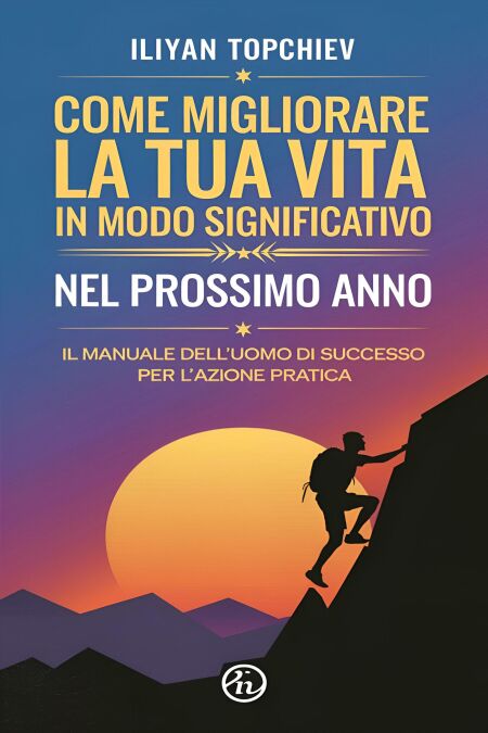 Come Migliorare la tua Vita in Modo Significativo nel Prossimo Anno Come Migliorare la tua Vita in Modo Significativo nel Prossimo Anno