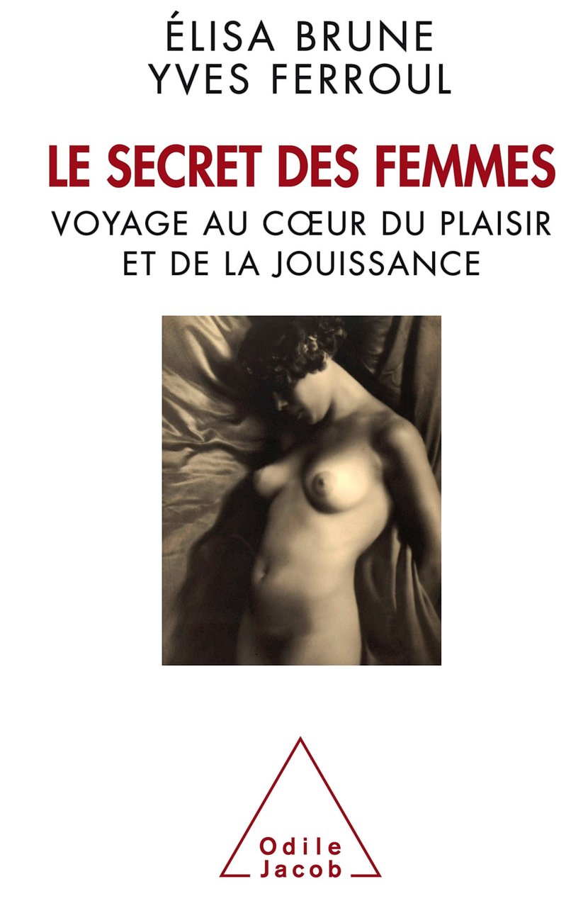 Le Secret des femmes - Voyage au cœur du plaisir et de la jouissance : Yves  Ferroul,Elisa Brune - 9782738199645 | Cultura