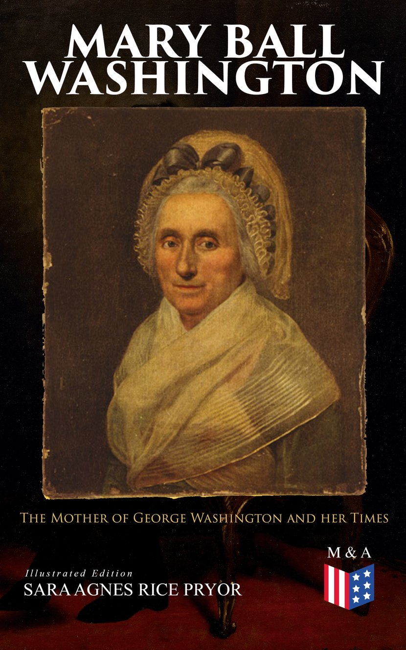Mary Ball Washington: The Mother of George Washington and her Times  (Illustrated Edition) - 9788026899525 | Cultura
