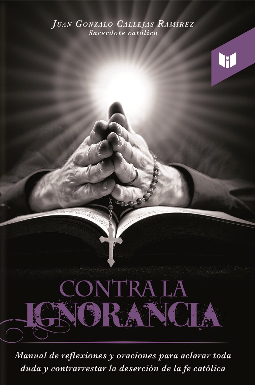 Contra la ignorancia - Manual de reflexiones y oraciones para aclarar ...