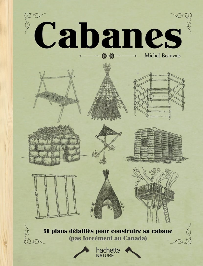 Cabanes - 50 plan détaillés pour construire sa cabane : Michel