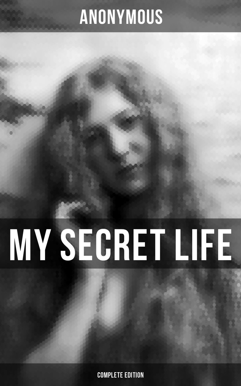 MY SECRET LIFE (Complete Edition) - An anonymous masterpiece of erotica,  sex & pornography - 9788027231560 | Cultura