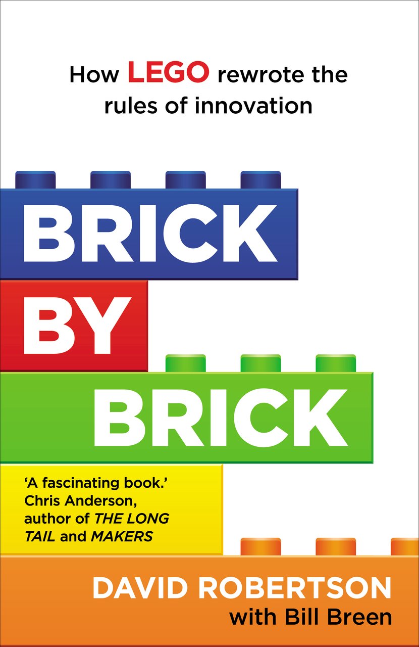 Brick by Brick How LEGO Rewrote the Rules of Innovation and Conquered