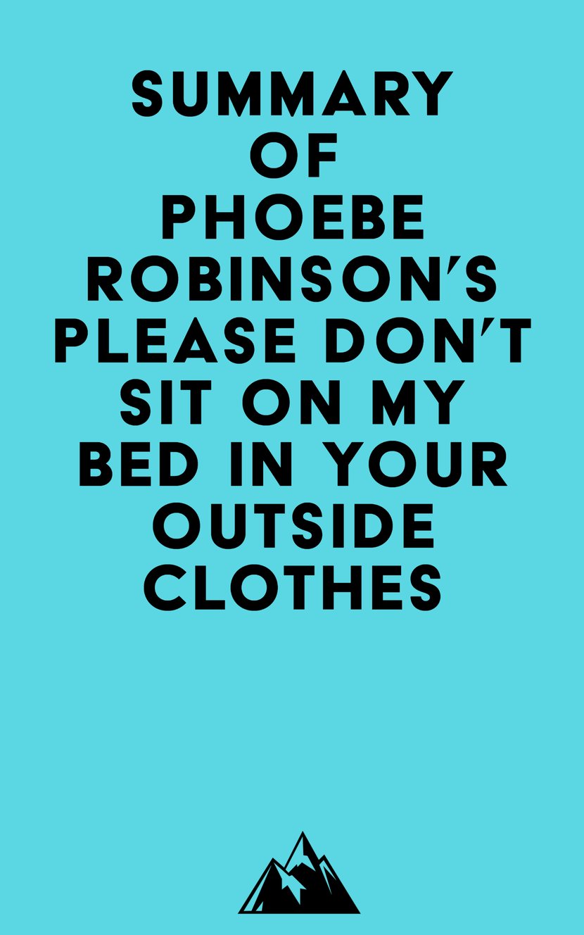 Please Don't Sit on My Bed in Your Outside Clothes by Phoebe