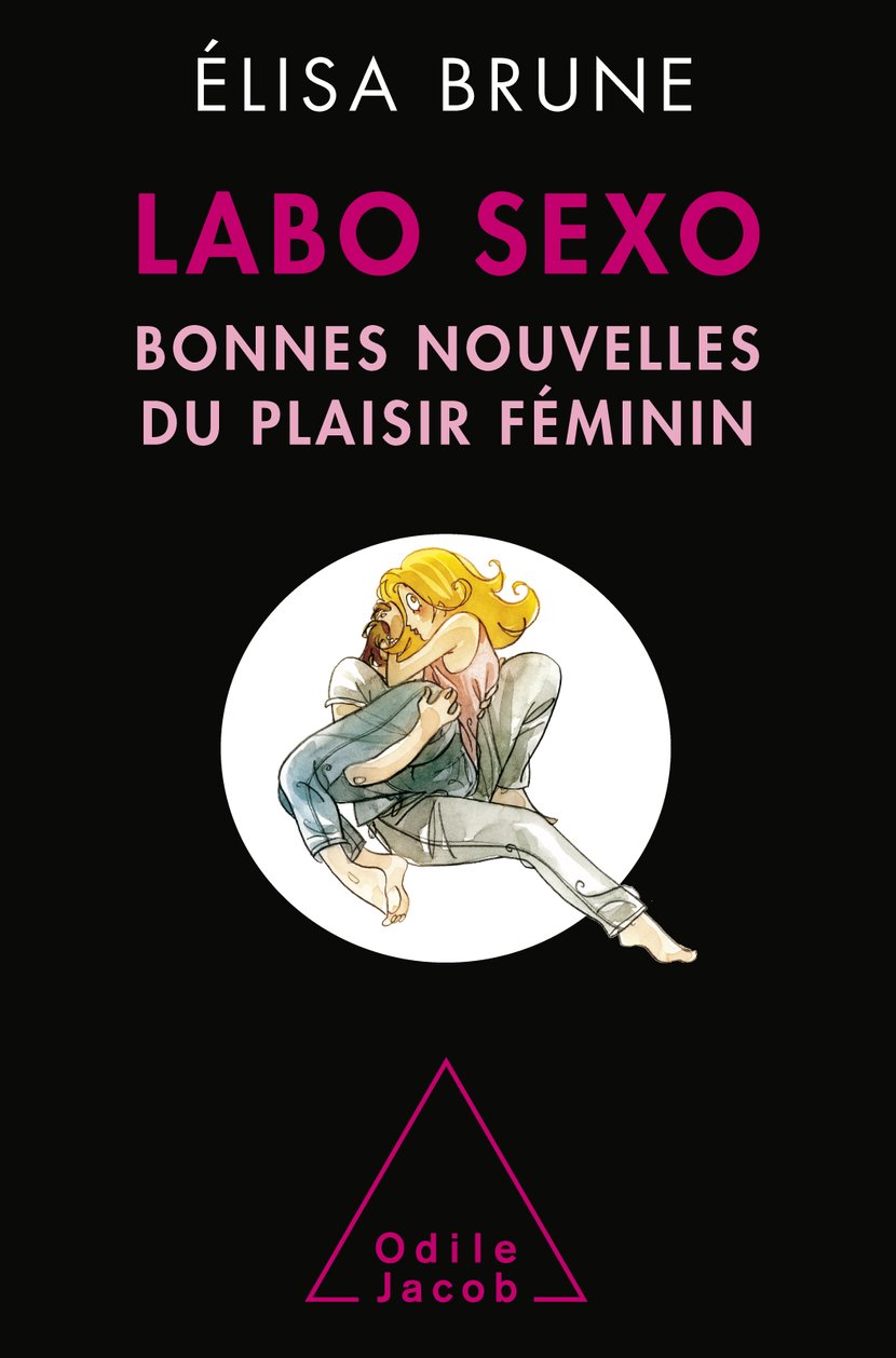 Labo sexo - Bonnes nouvelles du plaisir féminin : Elisa Brune -  9782738164377 | Cultura