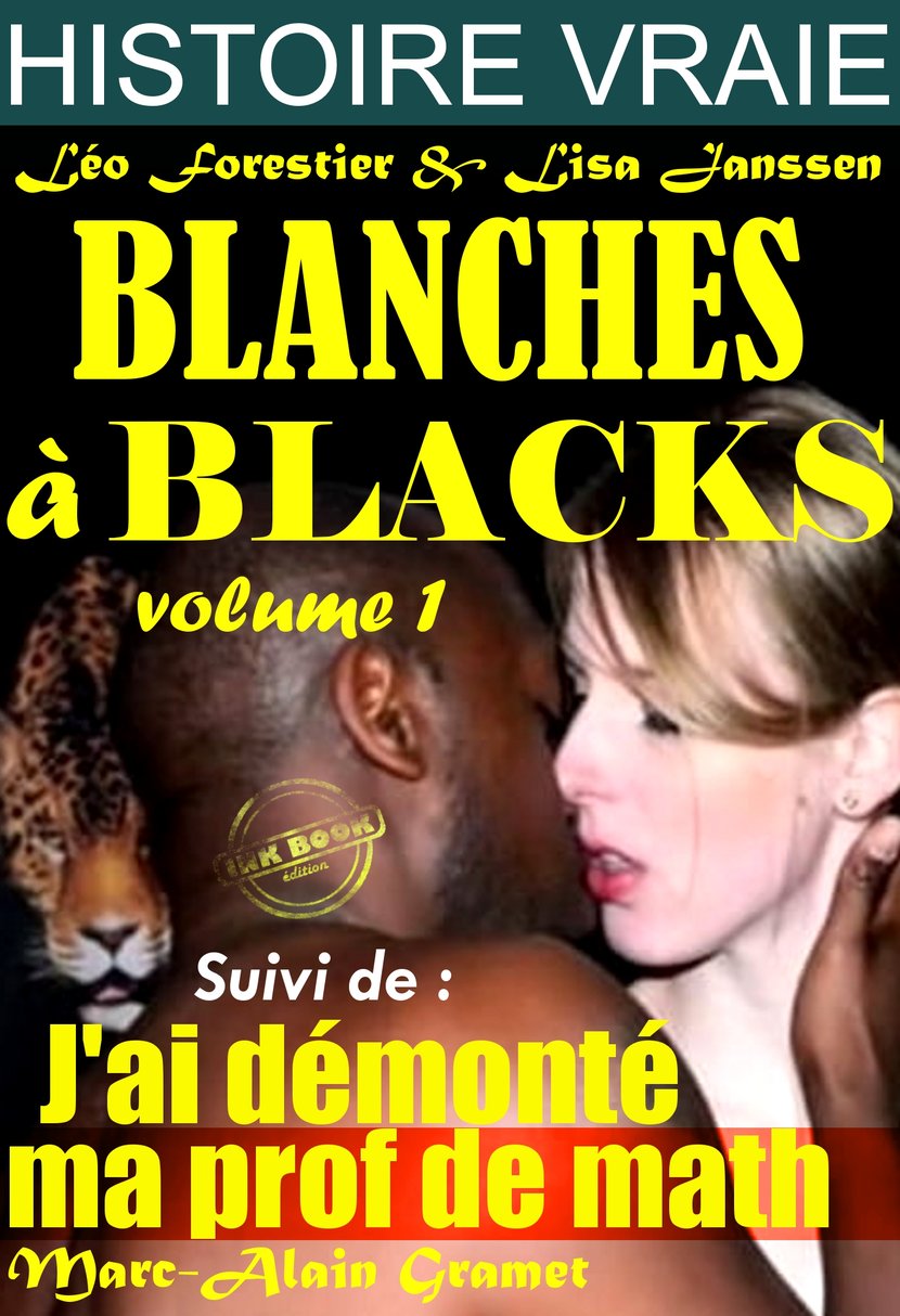 Blanches à blacks Volume I Suivi de : J’ai démonté ma prof de math  [Histoires Vraies, Versions complètes et non censurées]