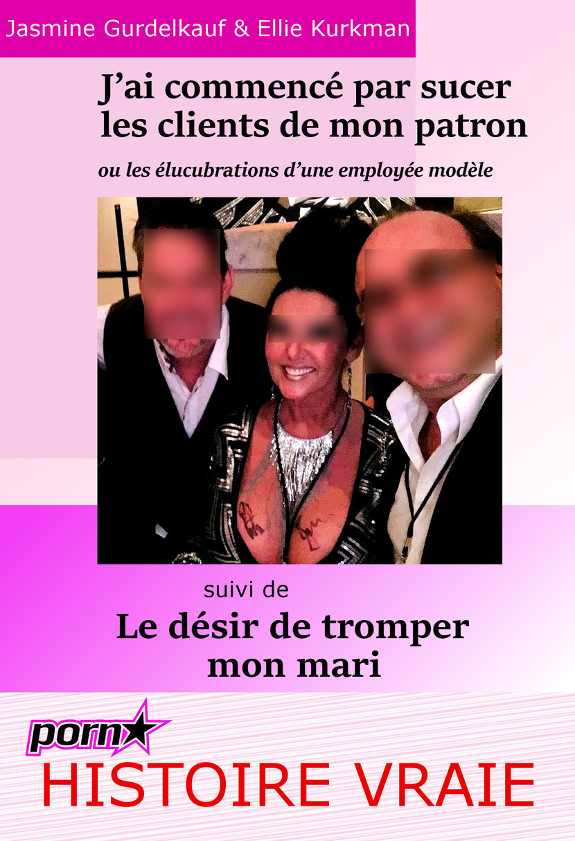 J’ai commencé par sucer les clients de mon patron : ou les élucubrations  d’une employée modèle… Suivi de : Le désir de tromper mon mari. [Histoires  ...