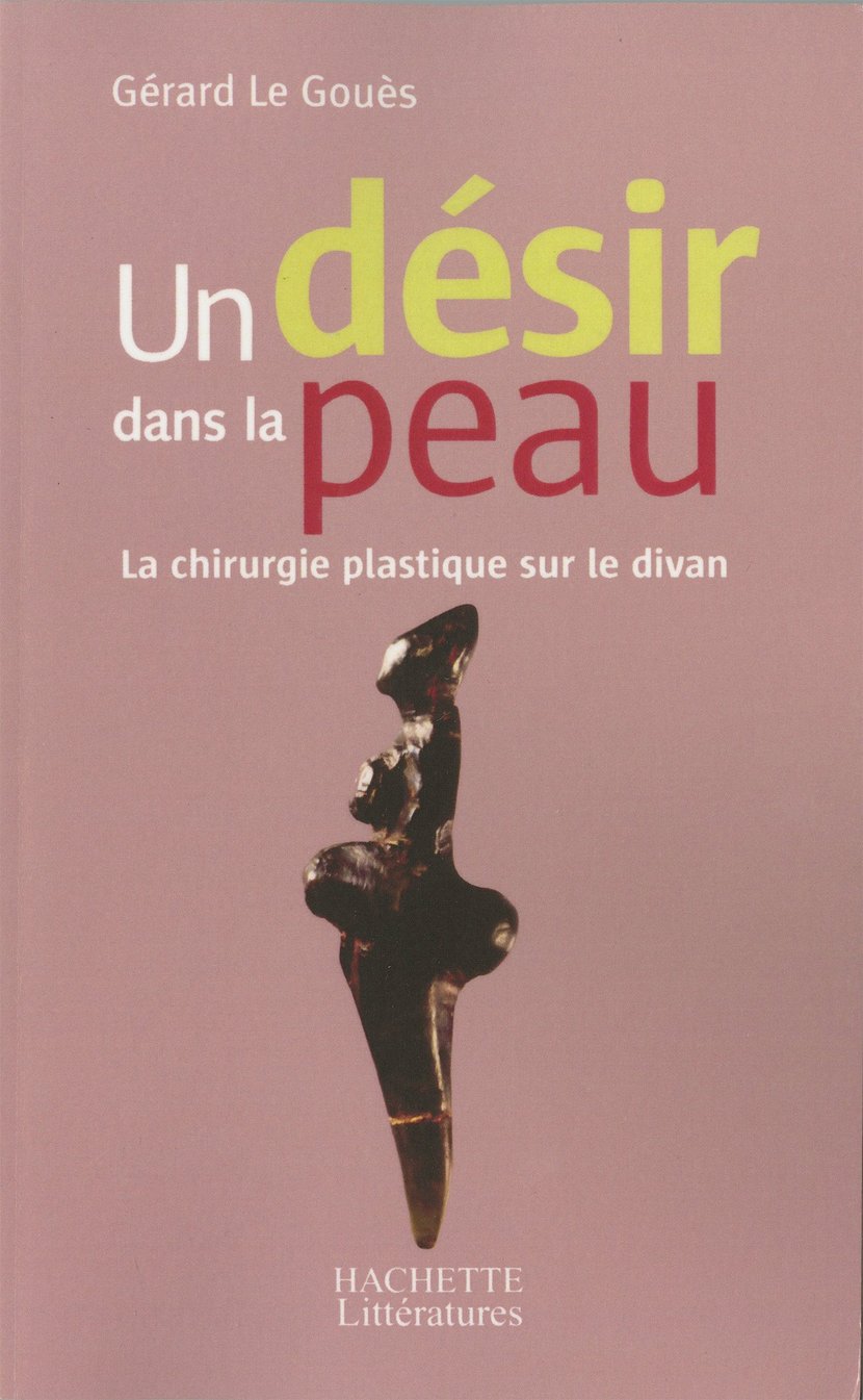 Un désir dans la peau - La chirurgie plastique sur le divan : Gérard Le  Gouès - 9782012387904 - Ebook Psychologie, psychanalyse - Ebook Sciences &  Techniques | Cultura