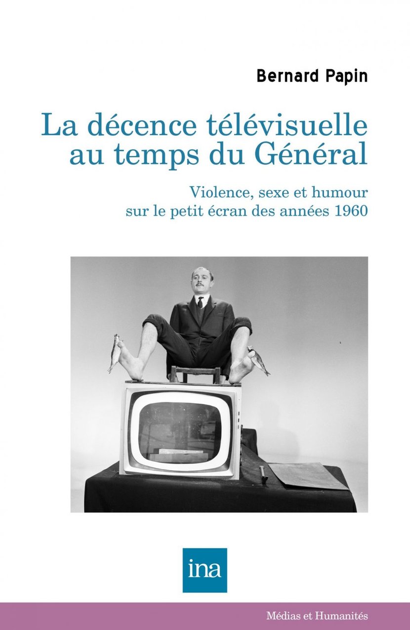 La décence télévisuelle au temps du Général - Violence, sexe et humour sur  le petit écran des années 1960 : Bernard Papin - 9782869382961 - Droit,  Economie, Entreprise & Emploi - Ebook Sciences & Techniques | Cultura