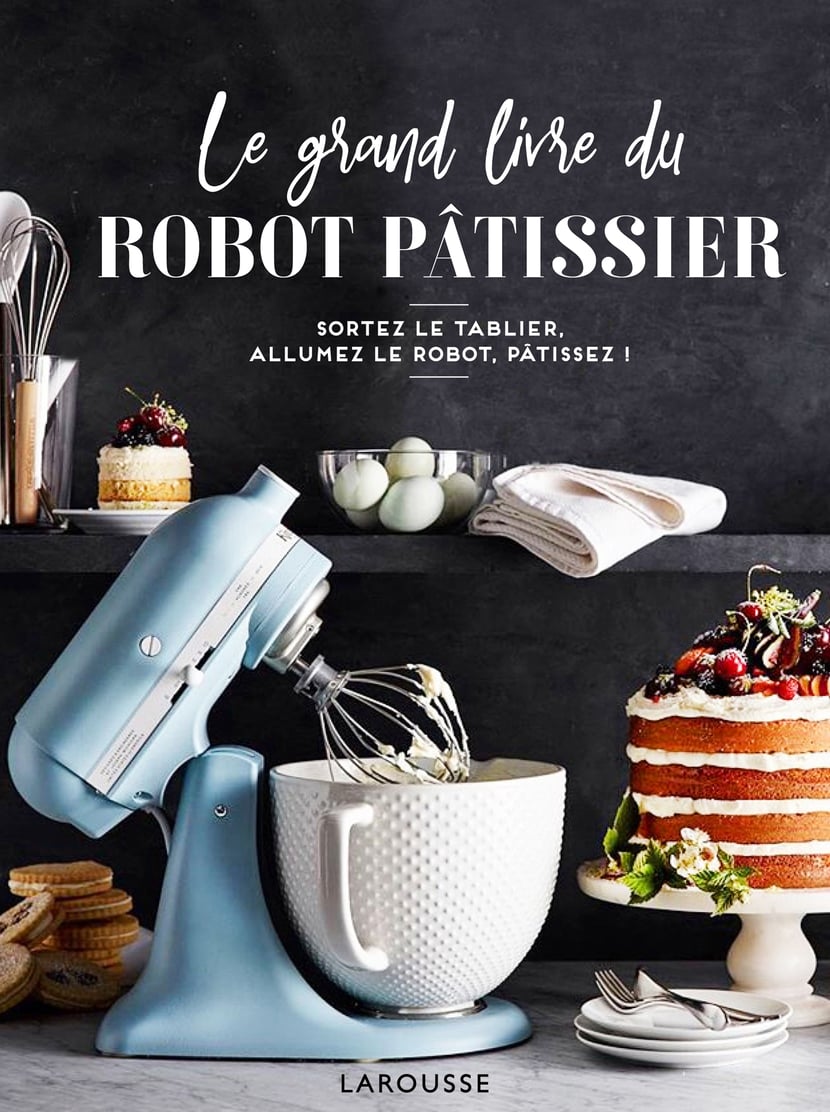 Le grand livre du robot pâtissier : Mélanie Martin - 9782035995704 - Ebook  Cuisine - Ebook Vie pratique