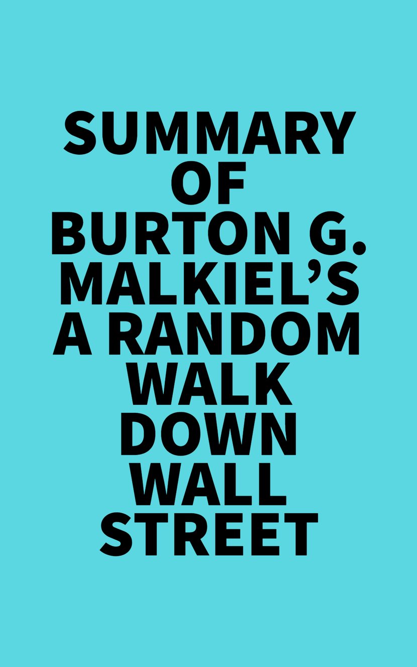 Summary of Burton G. Malkiel's A Random Walk Down Wall Street -  9781669359777