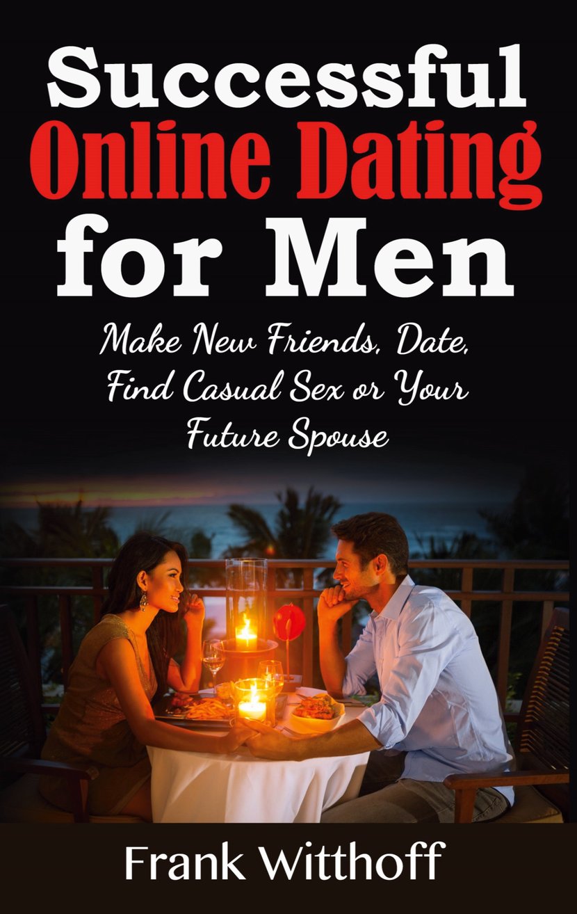 Successful Online Dating for Men - Make New Friends, Date, Find Casual Sex  or Your Future Spouse - 9783752663495 - Ebook Vie de Famille - Ebook Maison  & Famille - Ebook Vie pratique | Cultura