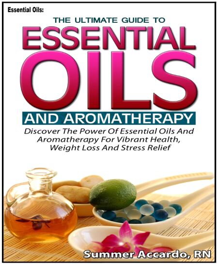 Essential Oils: The Ultimate Guide To Essential Oils And Aromatherapy ...