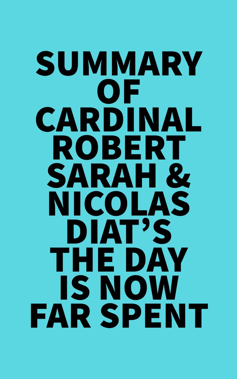 Summary of Cardinal Robert Sarah Nicolas Diat s The Day Is