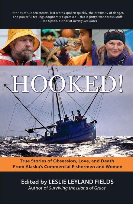 Hooked!: True Stories of Obsession, Death & Love From Alaska's ...