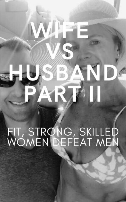 Wife vs Husband Part II. Fit, Strong, Skilled Women Defeat Men ...