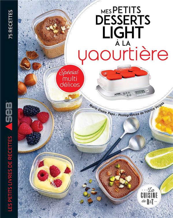 Mes petits desserts lights à la yaourtière : Marie-Elodie Pape - 2035999537  - Livres de cuisine sucrée