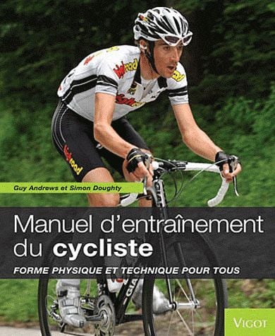 Le manuel d'entraînement du cycliste forme physique et technique
