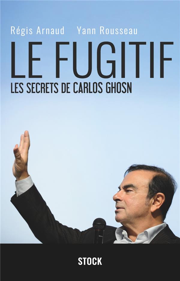 Le fugitif - les secrets de carlos ghosn : Régis Arnaud,Yann Rousseau -  2234088755 - Livre Gestion de patrimoine et finance