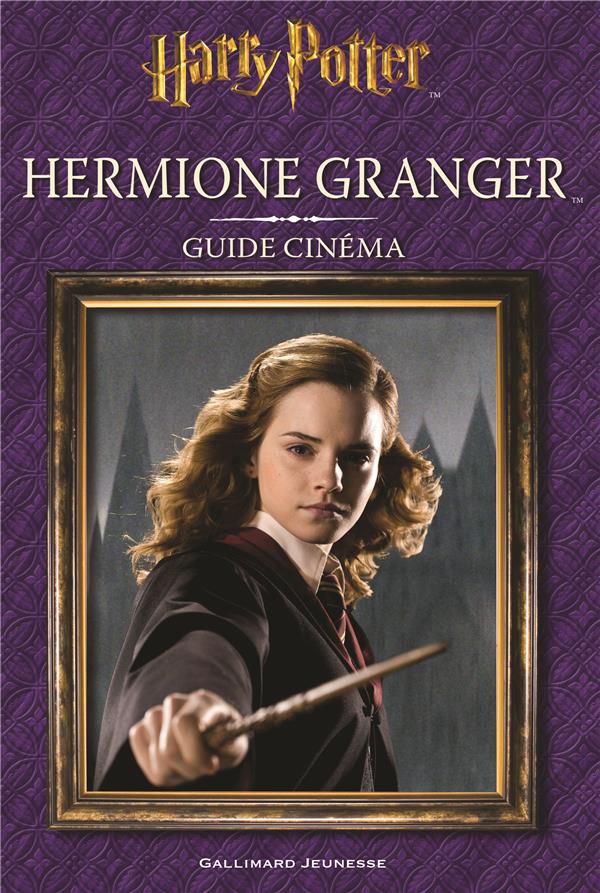 Harry Potter : guide cinéma Tome 2 - Hermione Granger : Felicity