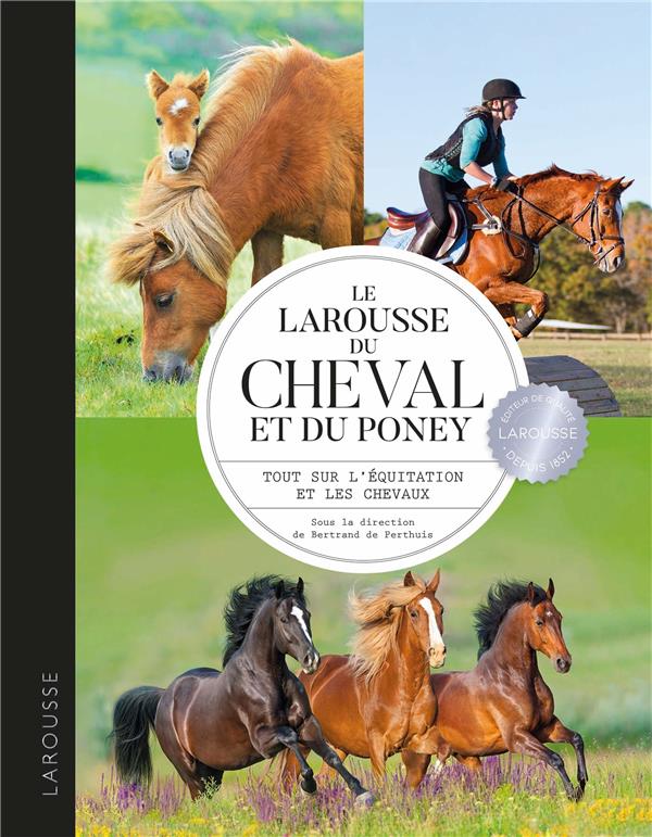 Le larousse du cheval et du poney - tout sur l'équitation et les chevaux :  Collectif - 2035968534 - Livres sur les Animaux