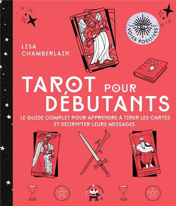 Tarot pour débutants : le guide complet pour apprendre à tirer les cartes  et décrypter leurs messages : Lisa Chamberlain - 201715959X