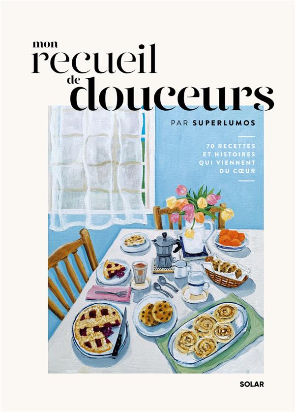 LAURIE DOUCEUR - Les Douceurs : 85 recettes de desserts et d'autres  plaisirs pour revenir à l'essentiel - Desserts et pâtisserie - LIVRES -   - Livres + cadeaux + jeux