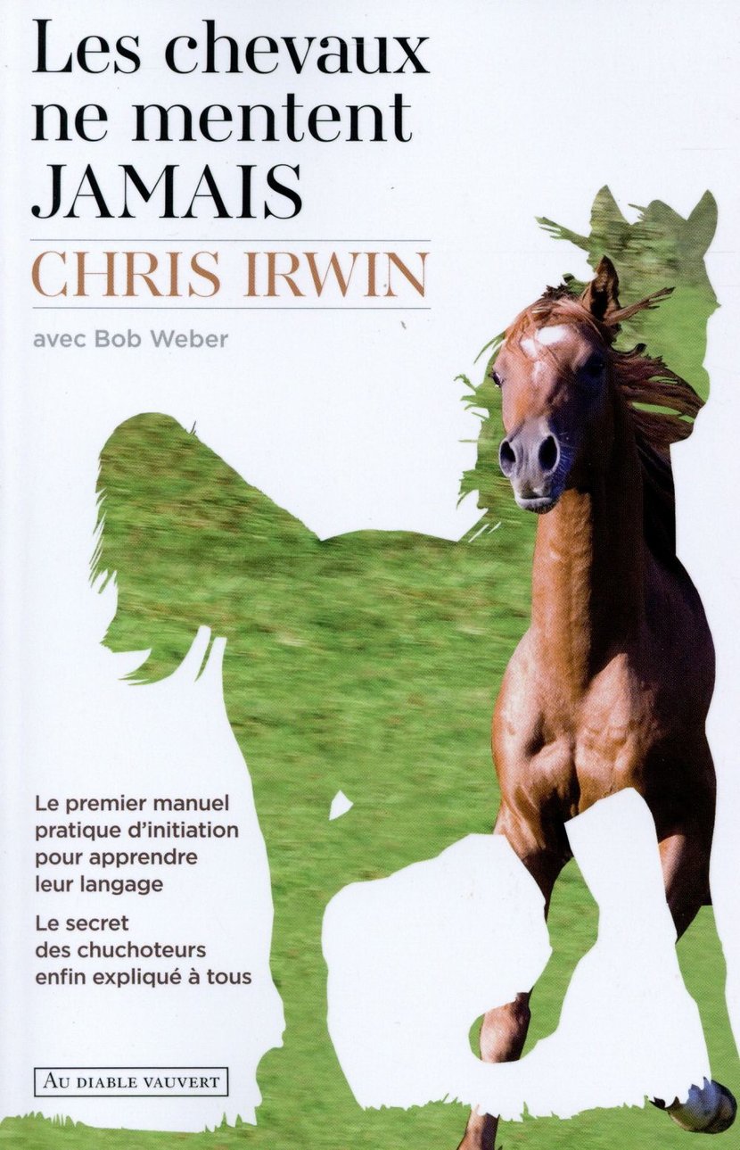 Les chevaux ne mentent jamais : Chris Irwin - 2846269882 - Livres sur les  Animaux | Cultura