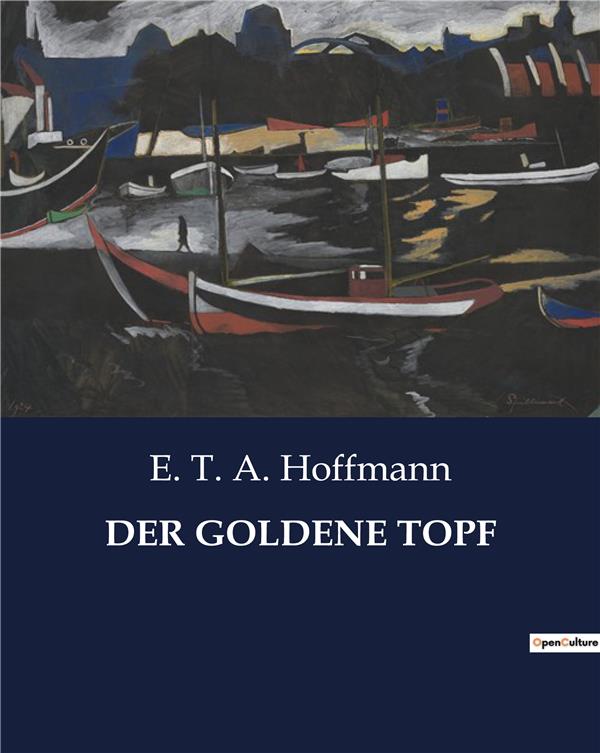 Der Goldene Topf Charakterisierung Der Figuren DER GOLDENE TOPF : Ernst Theodor Amadeus Hoffmann | Cultura
