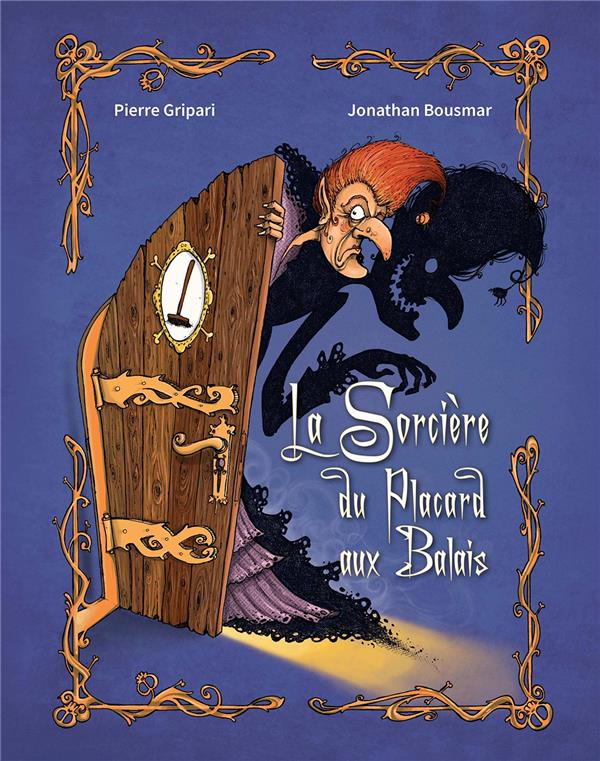 La sorcière du placard aux balais : Pierre Gripari,Jonathan Bousmar -  2490506048 - Livres pour enfants dès 3 ans