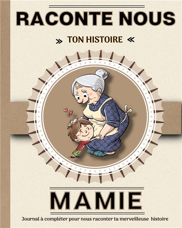 Mamie raconte nous ton histoire : Livre à completer avec ses petits enfants, Un cadeau Unique, original et personnel pour des moments de complicité  avec sa grand-mère. - 2322011533