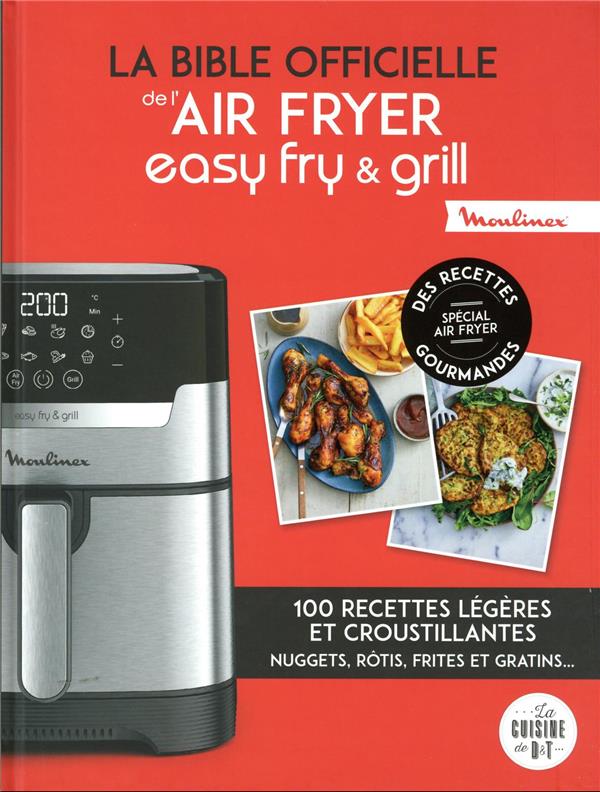 La bible officielle de l'air fryer easy fry & grill : 100 recettes