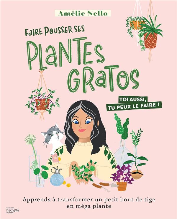 Faire pousser ses plantes gratos : apprends à transformer un petit bout de  tige en méga plante : Amélie Nello - 2019462133 - Livres Jardin - Nature