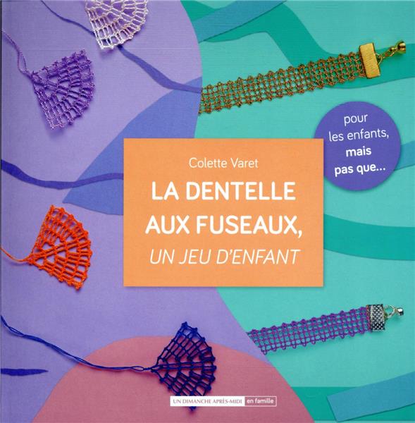 La dentelle aux fuseaux un jeu d enfant Colette Varet